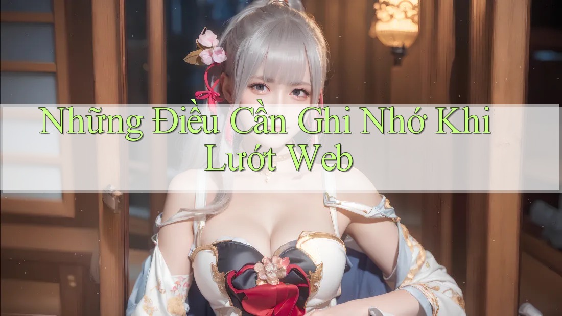 Những Điều Cần Ghi Nhớ Khi Lướt Web