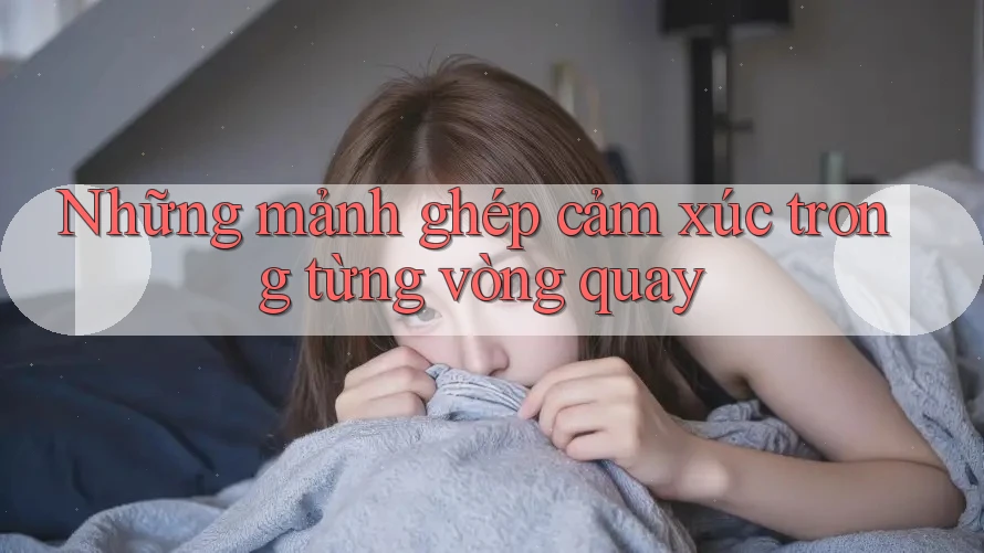 Những mảnh ghép cảm xúc trong từng vòng quay