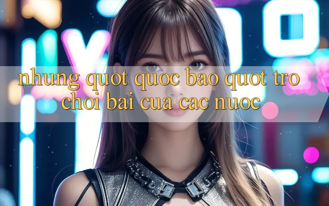 Những " Quốc Bảo" Trò Chơi Bài Của Các Nước