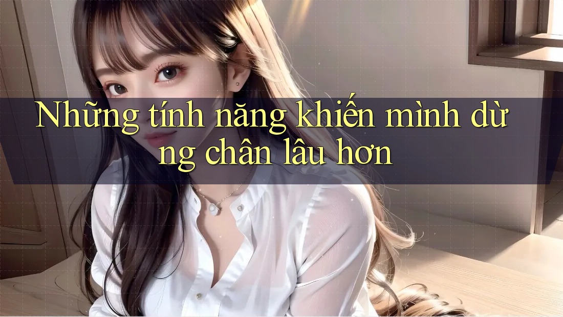 Những tính năng khiến mình dừng chân lâu hơn