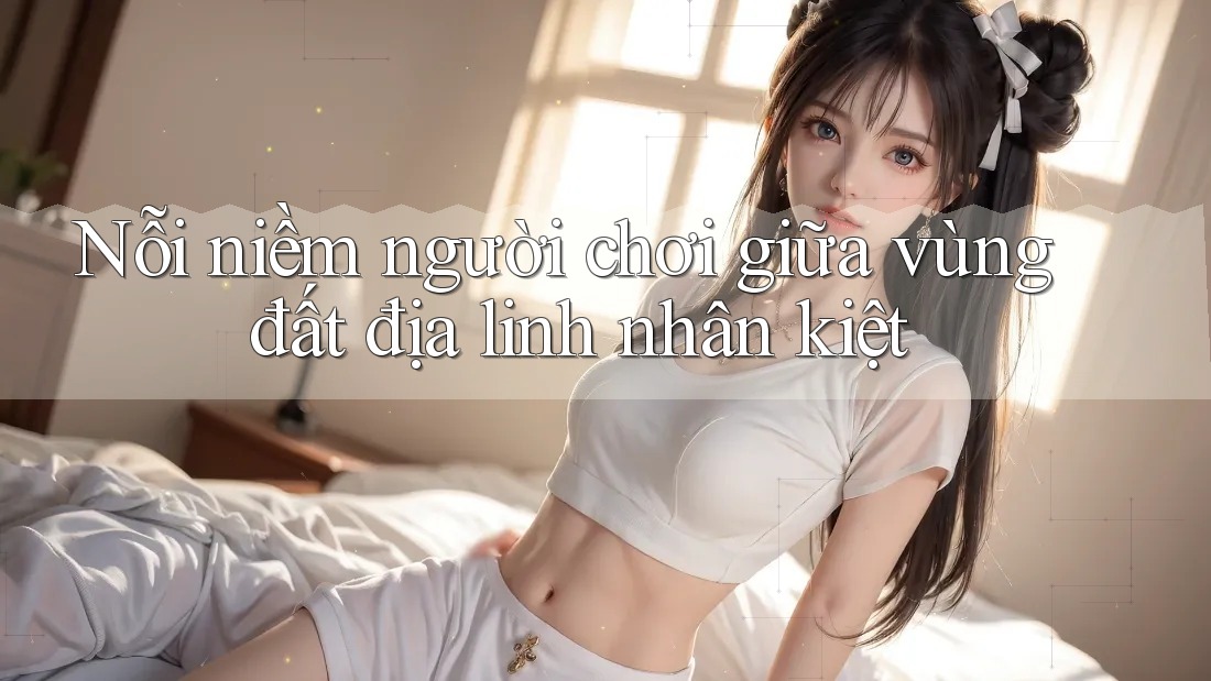 Nỗi niềm người chơi giữa vùng đất địa linh nhân kiệt