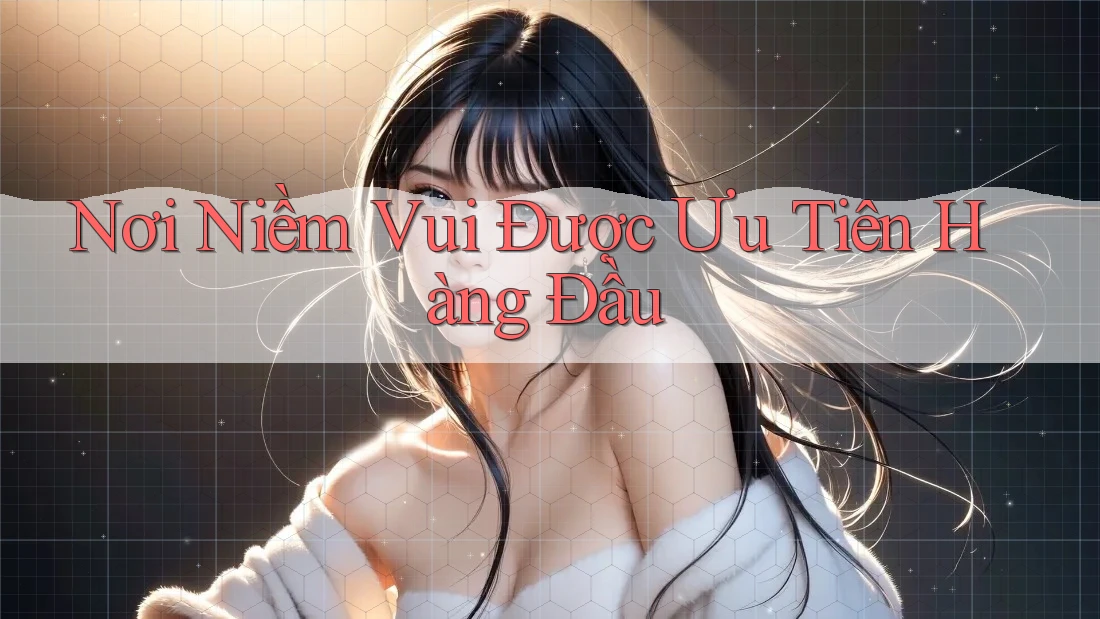 Nơi Niềm Vui Được Ưu Tiên Hàng Đầu