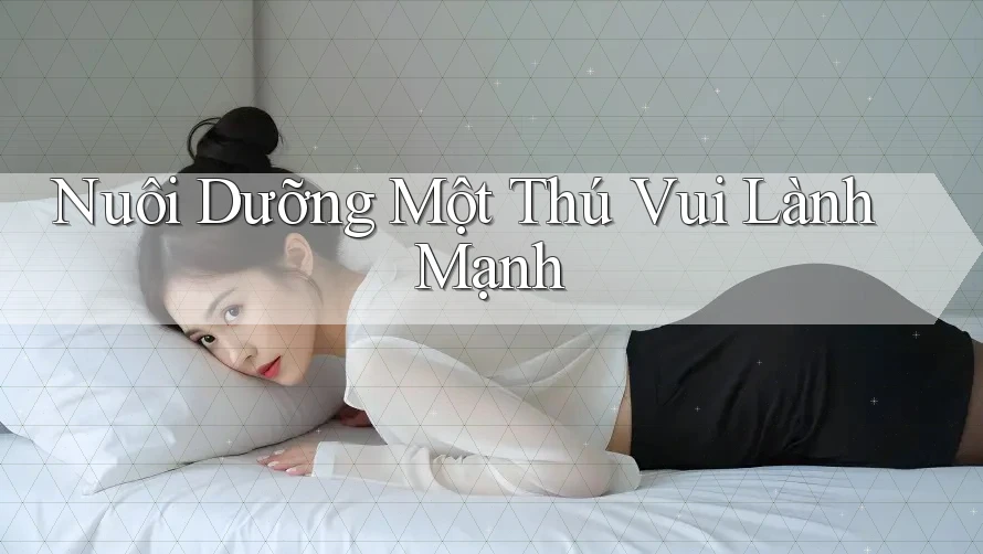 Nuôi Dưỡng Một Thú Vui Lành Mạnh
