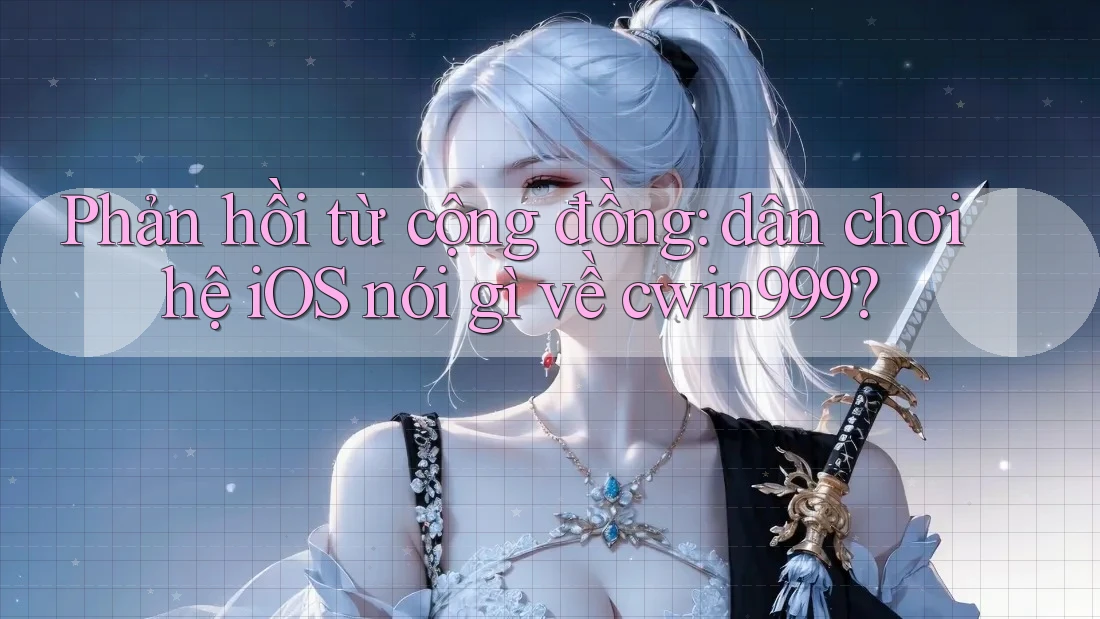 Phản hồi từ cộng đồng: dân chơi hệ iOS nói gì về cwin999? Phản hồi từ cộng đồng: dân chơi hệ iOS nói gì về cwin999?