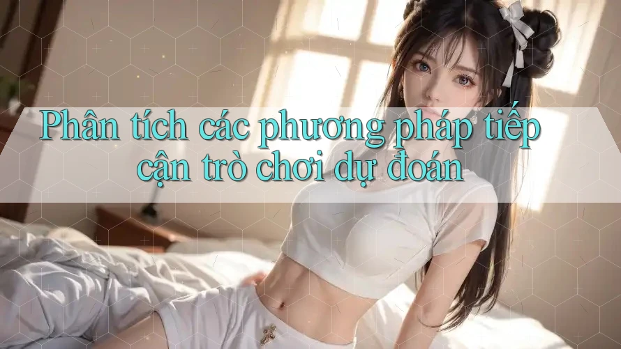 Phân tích các phương pháp tiếp cận trò chơi dự đoán