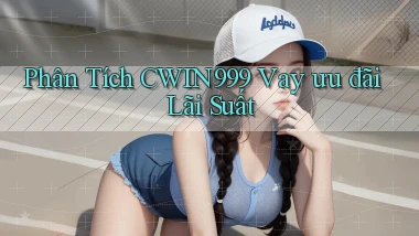phân tích cwin999 vay ưu đãi lãi suất