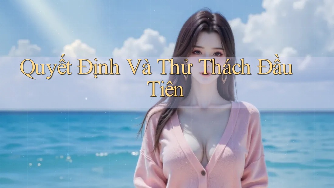 Quyết Định Và Thử Thách Đầu Tiên