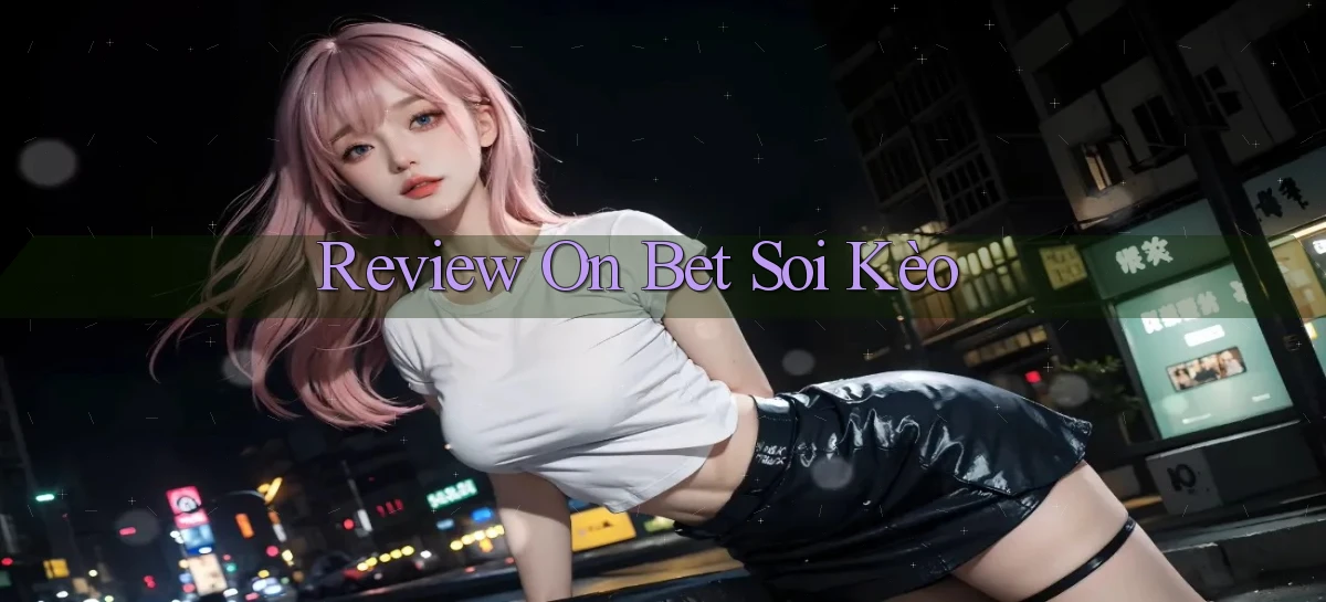 review on bet soi kèo