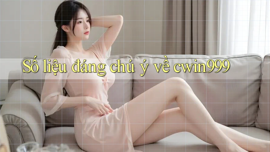 Số liệu đáng chú ý về cwin999