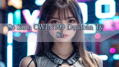 so sánh cwin999 dự đoán tỷ số