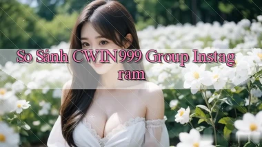 so sánh cwin999 group instagram