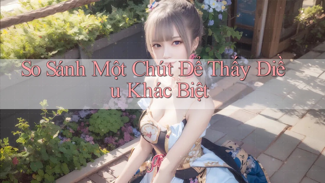 So Sánh Một Chút Để Thấy Điều Khác Biệt So Sánh Một Chút Để Thấy Điều Khác Biệt