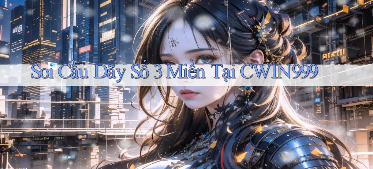 soi cầu dãy số 3 miền tại cwin999