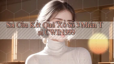 soi cầu kết quả xổ số 3 miền tại cwin999
