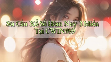 soi cầu xổ số hôm nay 3 miền tại cwin999