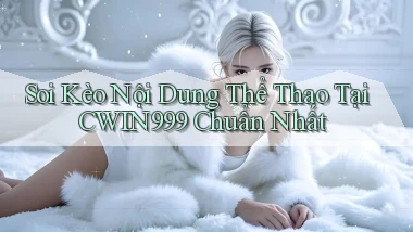 soi kèo nội dung thể thao tại cwin999 chuẩn nhất