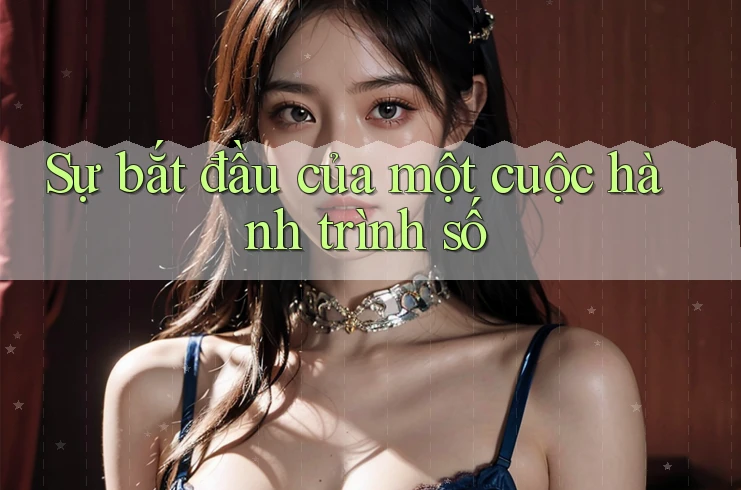 Sự bắt đầu của một cuộc hành trình số