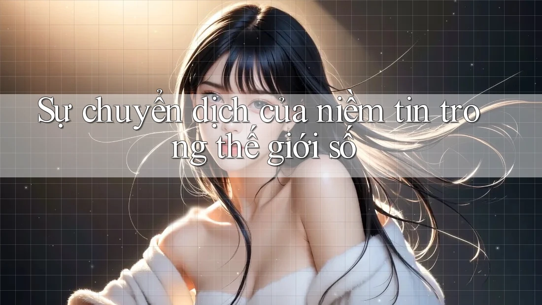 Sự chuyển dịch của niềm tin trong thế giới số