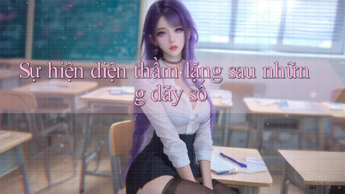 Sự hiện diện thầm lặng sau những dãy số