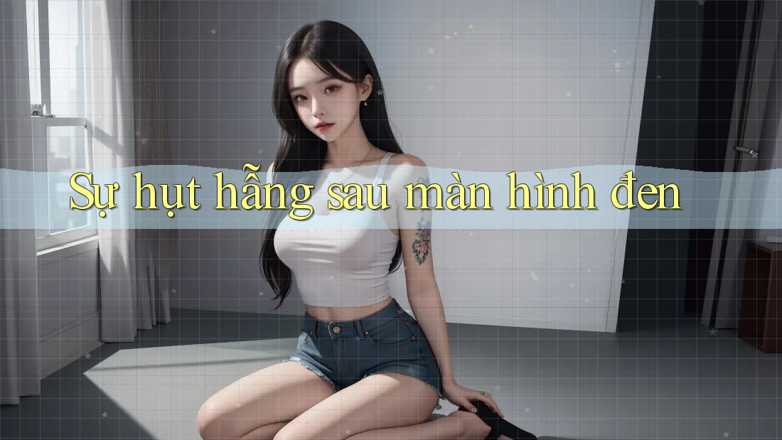 Sự hụt hẫng sau màn hình đen