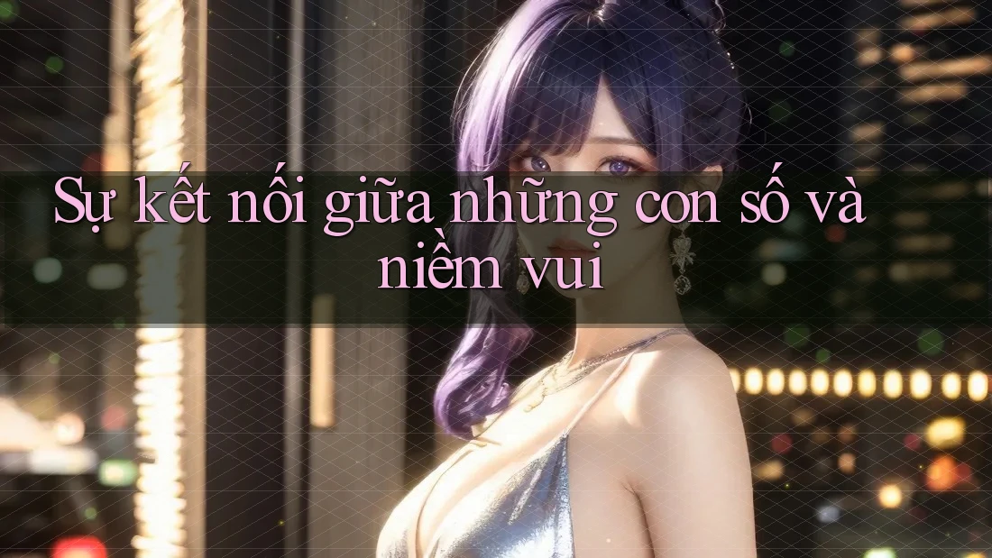 Sự kết nối giữa những con số và niềm vui
