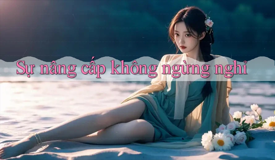 Sự nâng cấp không ngừng nghỉ
