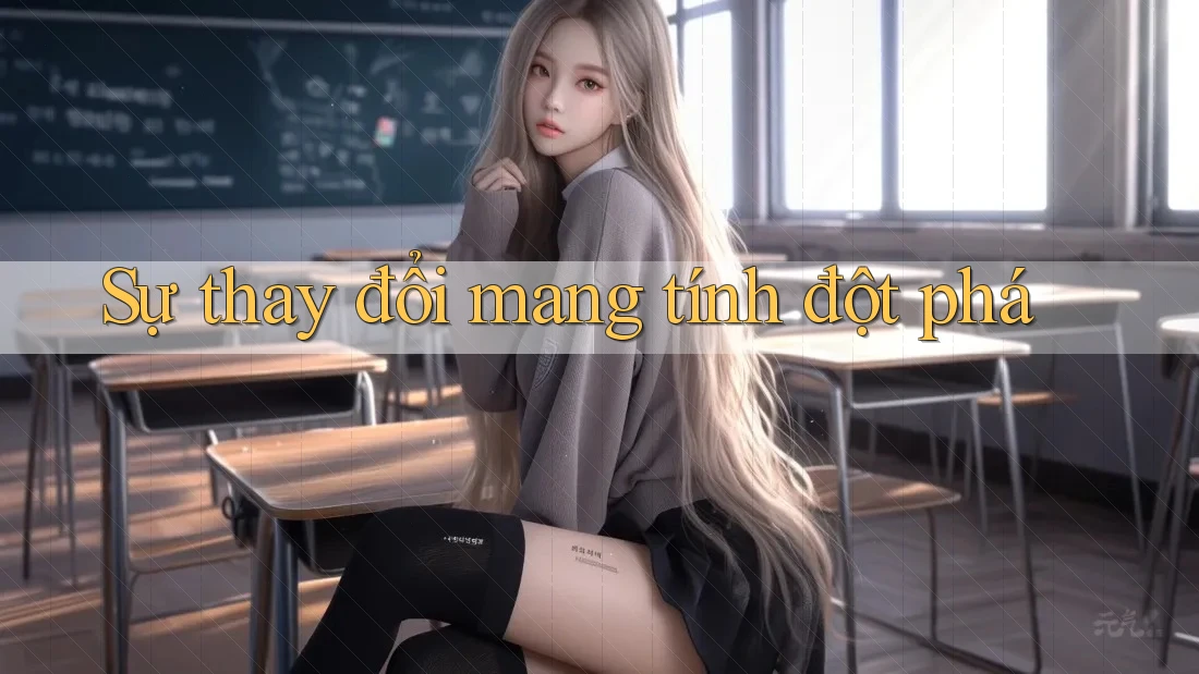 Sự thay đổi mang tính đột phá Sự thay đổi mang tính đột phá
