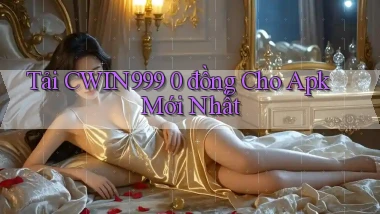 tải cwin999 0 đồng cho apk mới nhất