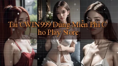tải cwin999 dùng miễn phí cho play store