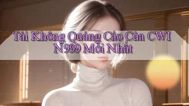 tải không quảng cáo của cwin999 mới nhất