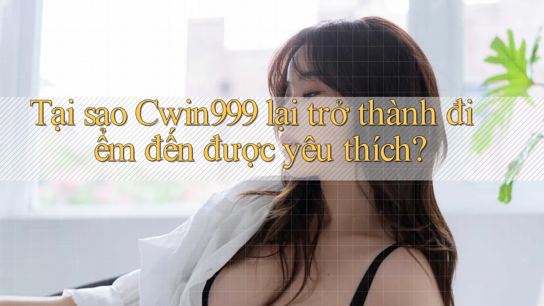 Tại sao Cwin999 lại trở thành điểm đến được yêu thích? Tại sao Cwin999 lại trở thành điểm đến được yêu thích?