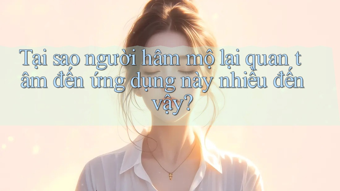 Tại sao người hâm mộ lại quan tâm đến ứng dụng này nhiều đến vậy?