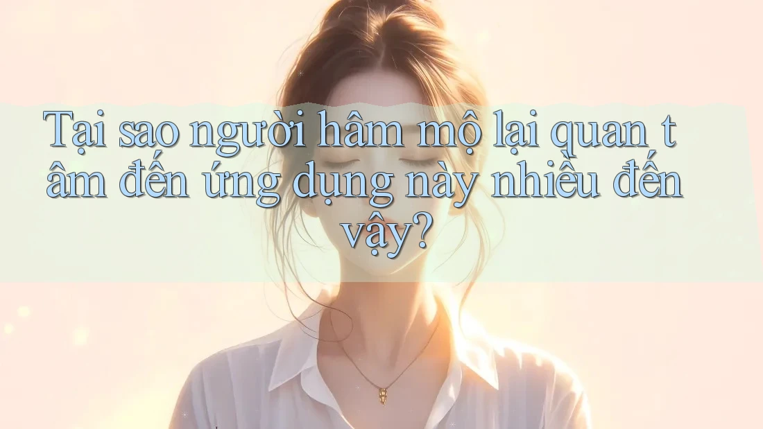 Tại sao người hâm mộ lại quan tâm đến ứng dụng này nhiều đến vậy?