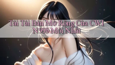 tải tải bản mở rộng của cwin999 mới nhất