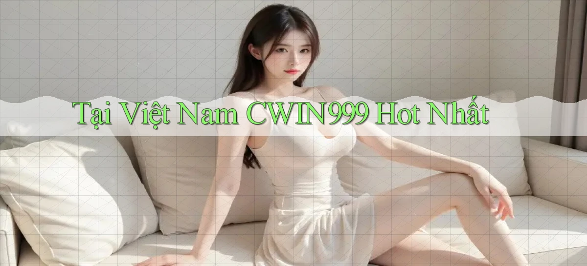 tại việt nam cwin999 hot nhất