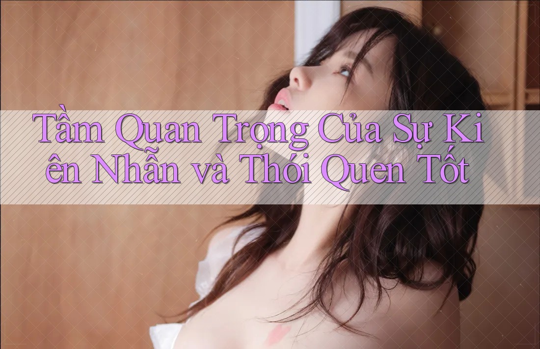 Tầm Quan Trọng Của Sự Kiên Nhẫn và Thói Quen Tốt