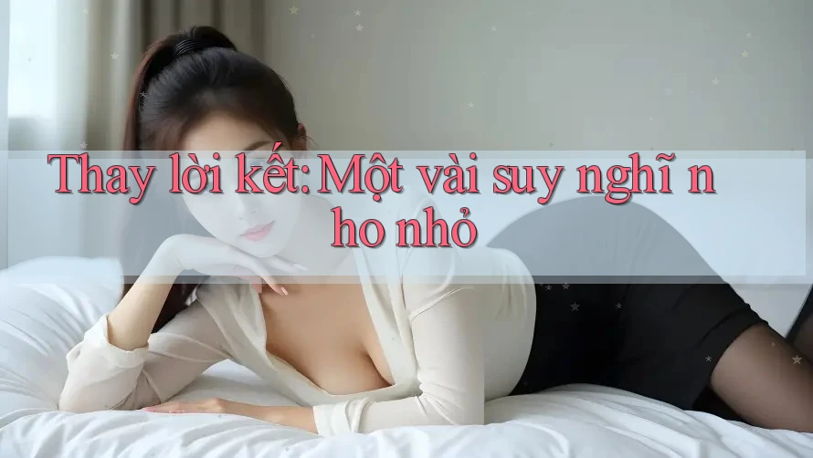 Thay Lời Kết, Một Vài Suy Nghĩ Nho Nhỏ