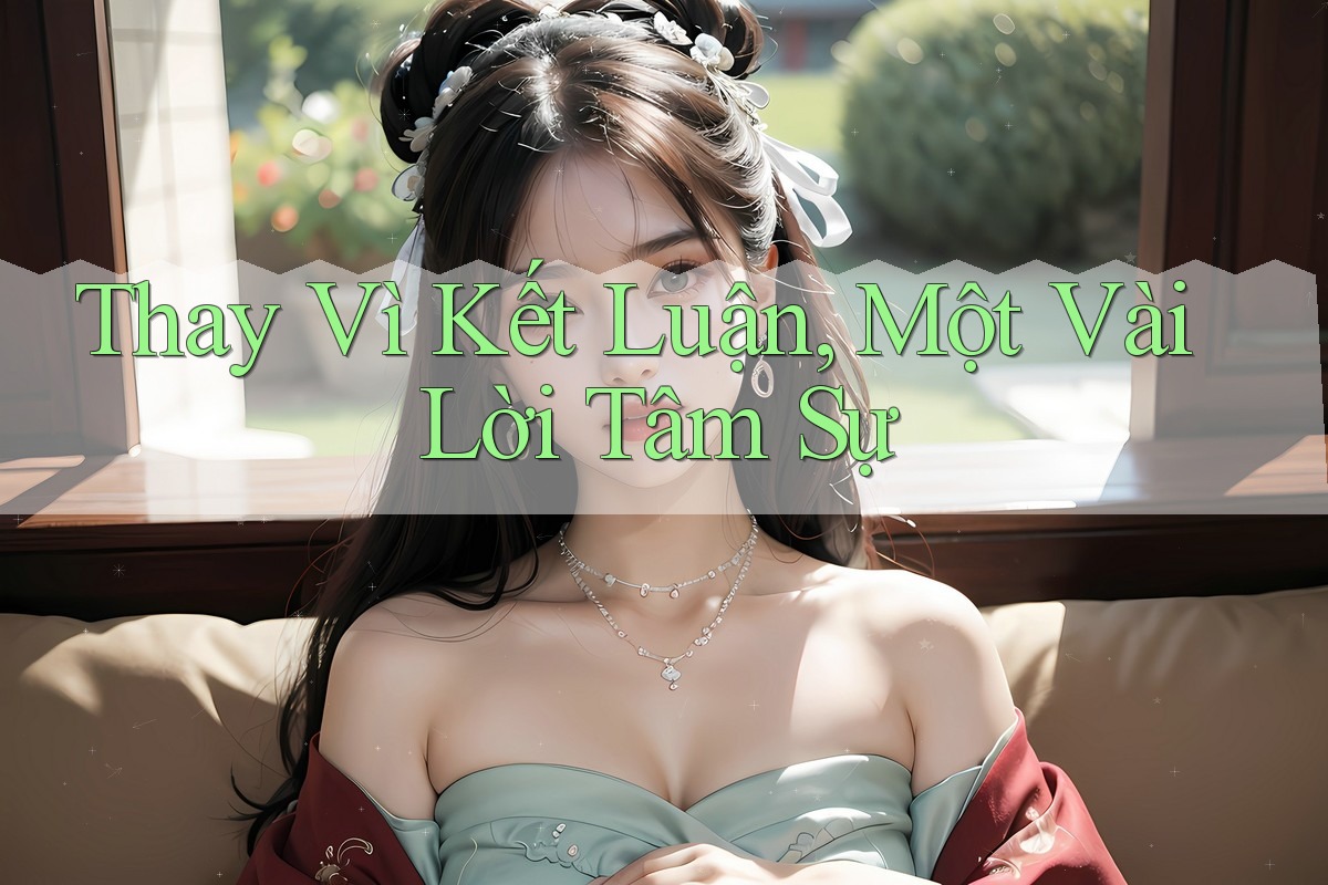 Thay Vì Kết Luận, Một Vài Lời Tâm Sự