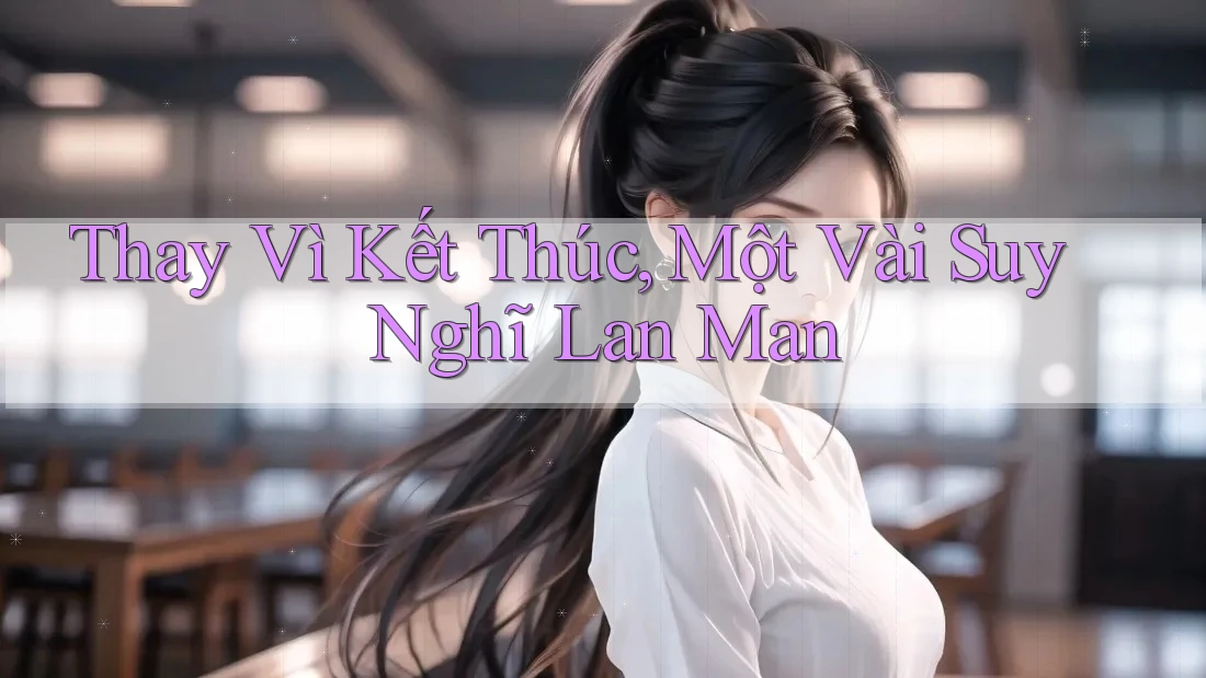 Thay Vì Kết Thúc, Một Vài Suy Nghĩ Lan Man