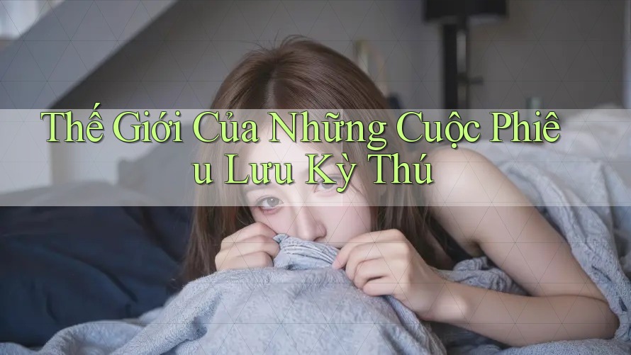 Thế Giới Của Những Cuộc Phiêu Lưu Kỳ Thú
