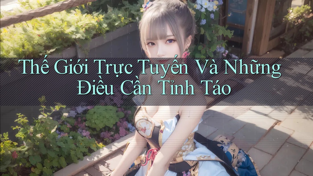 Thế Giới Trực Tuyến Và Những Điều Cần Tỉnh Táo