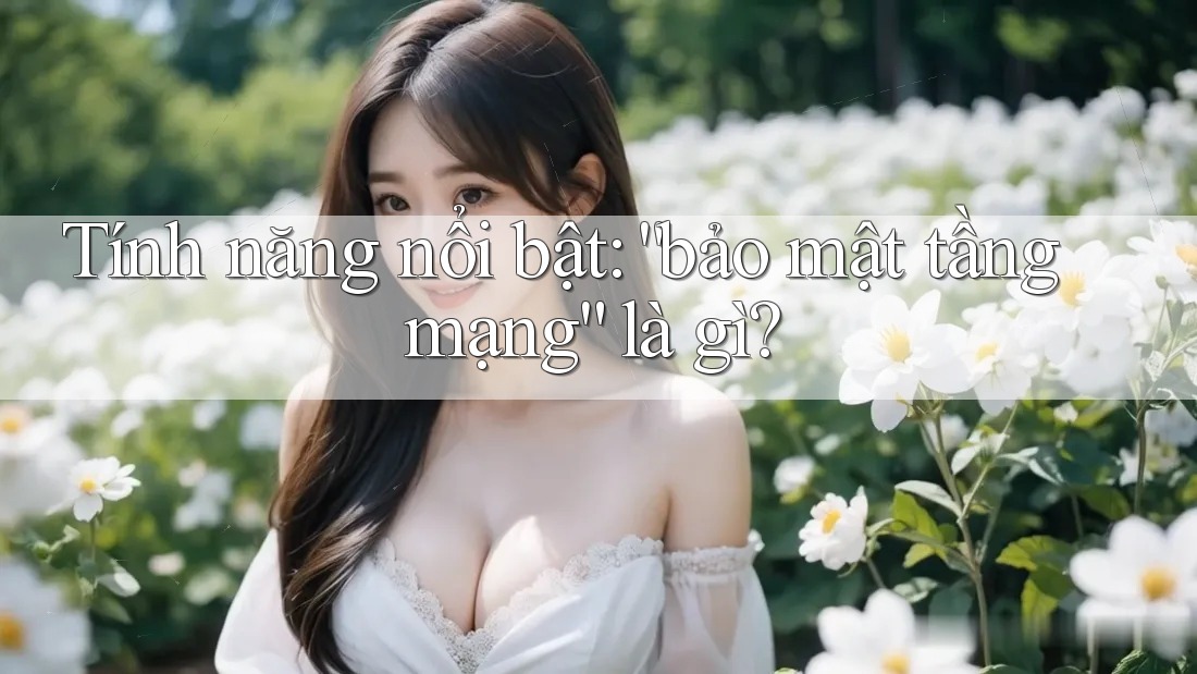Tính năng nổi bật: “bảo mật tầng mạng” là gì?