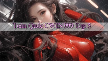 toàn quốc cwin999 top 5