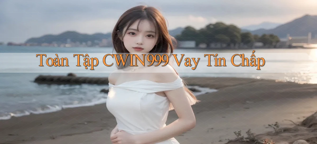 toàn tập cwin999 vay tín chấp