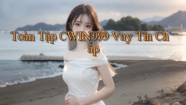 toàn tập cwin999 vay tín chấp