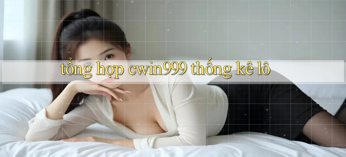 tổng hợp cwin999 thống kê lô