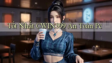 tốt nhất cwin999 an toàn pc
