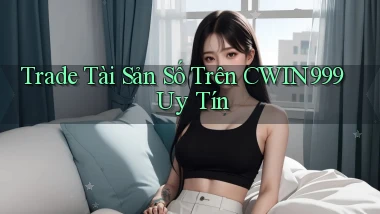 trade tài sản số trên cwin999 uy tín