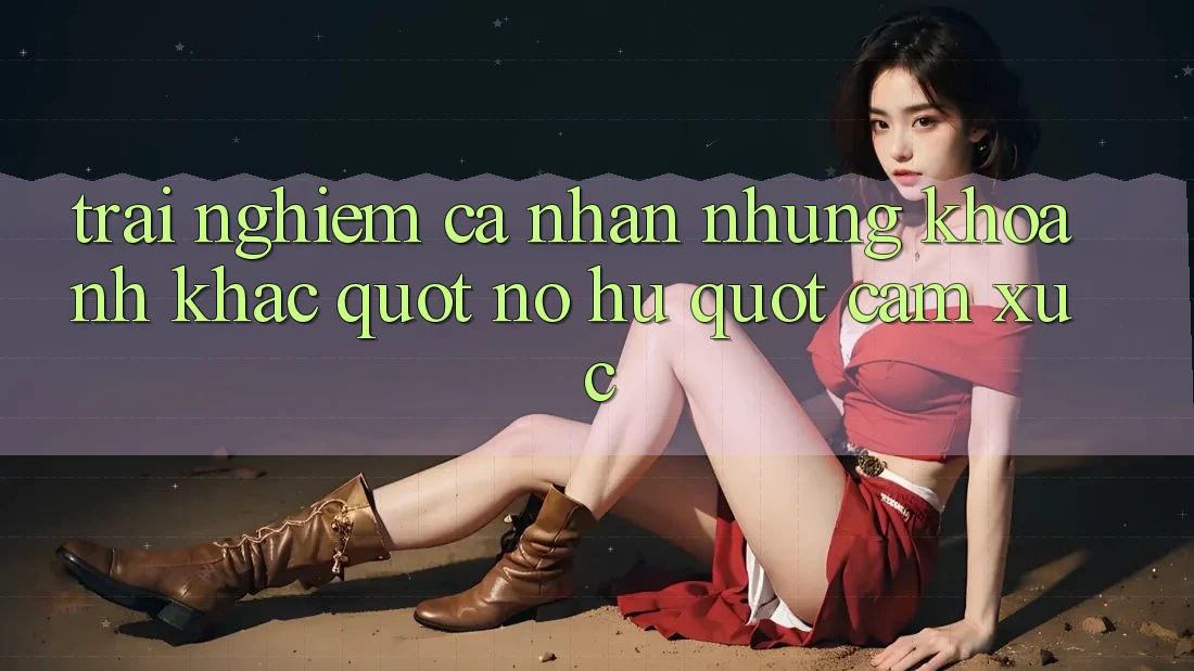 Trải Nghiệm Cá Nhân: Những Khoảnh Khắc " Nổ Hũ" Cảm Xúc