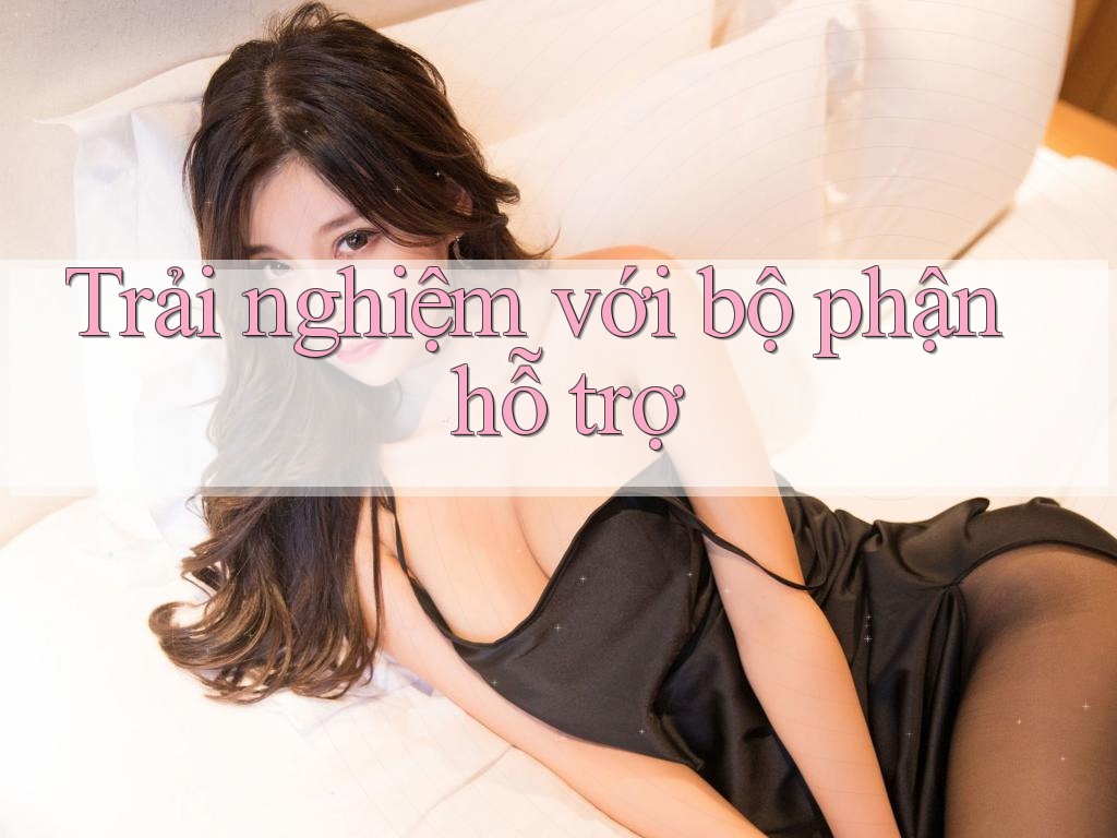 Trải nghiệm với bộ phận hỗ trợ